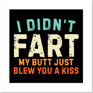 I Didnt Fart My Butt Blew You A Kiss Posters and Art